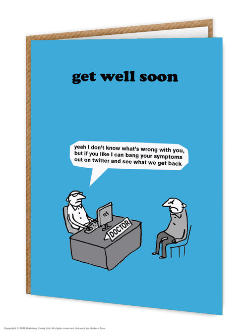 Modern Toss - Get Well Soon - Yeah I Don't Know What's Wrong With You, But If You Like I Can Bang Your Symptoms Out On Twitter And See What We Get Back - Greeting Card - Mellow Monkey