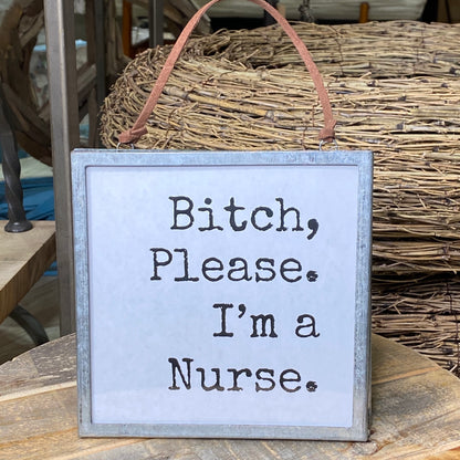 Bitch, Please. I'm A Nurse - Zinc Metal and Glass Frame - Mellow Monkey