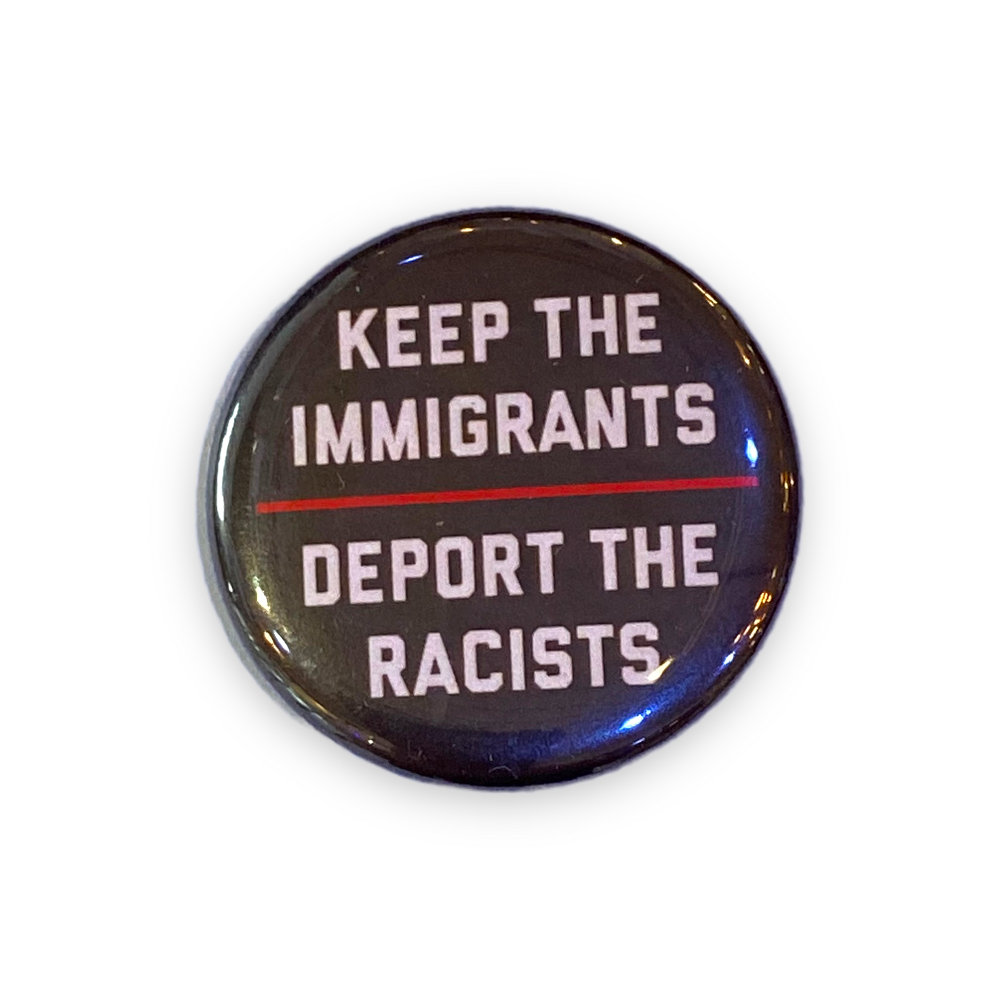 Keep The Immigrants Deport The Racists - Pin Back Button - 1-1/4-in - Mellow Monkey