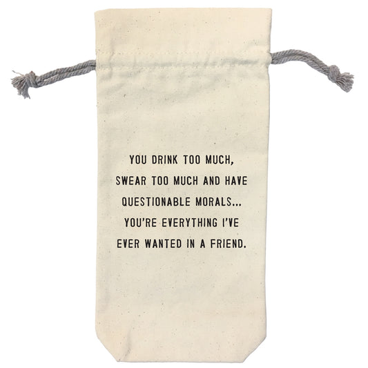 Canvas Wine Bag - You Drink Too Much Swear To Much And Have Questionable Morals You're Everything I've Ever Wanted In A Friend - Mellow Monkey