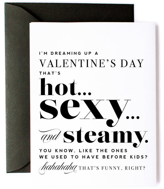 I'm Dreaming Up A Valentine's Day That's Hot... Sexy... and Steamy. You Know, Like The Ones We Used To Have Before Kids?  - Humorous Valentine's Day Greeting Card - Mellow Monkey