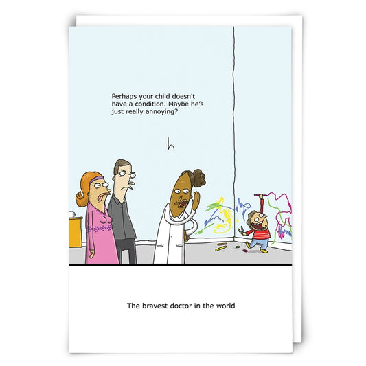 The Bravest Doctor In The World - Perhaps Your Child Doesn't Have A Condition. Maybe He's Just Really Annoying?- Birthday All Occasion Greeting Card - Mellow Monkey