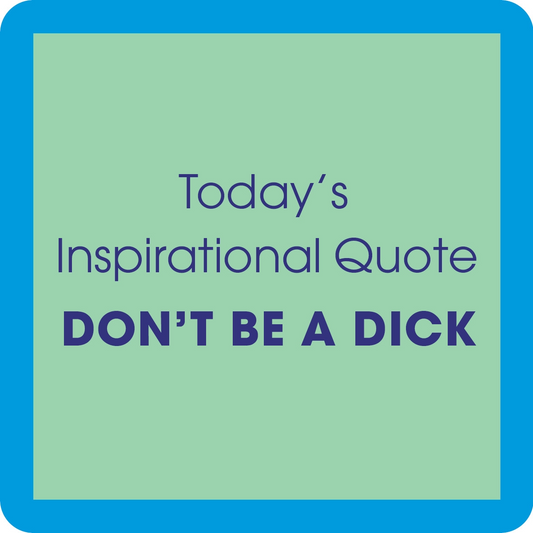 Today's Inspirational Quote - Don't Be A DIck - Coaster - 4-in - Mellow Monkey