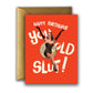 Happy Birthday You Old Slut - Birthday Greeting Card - Mellow Monkey