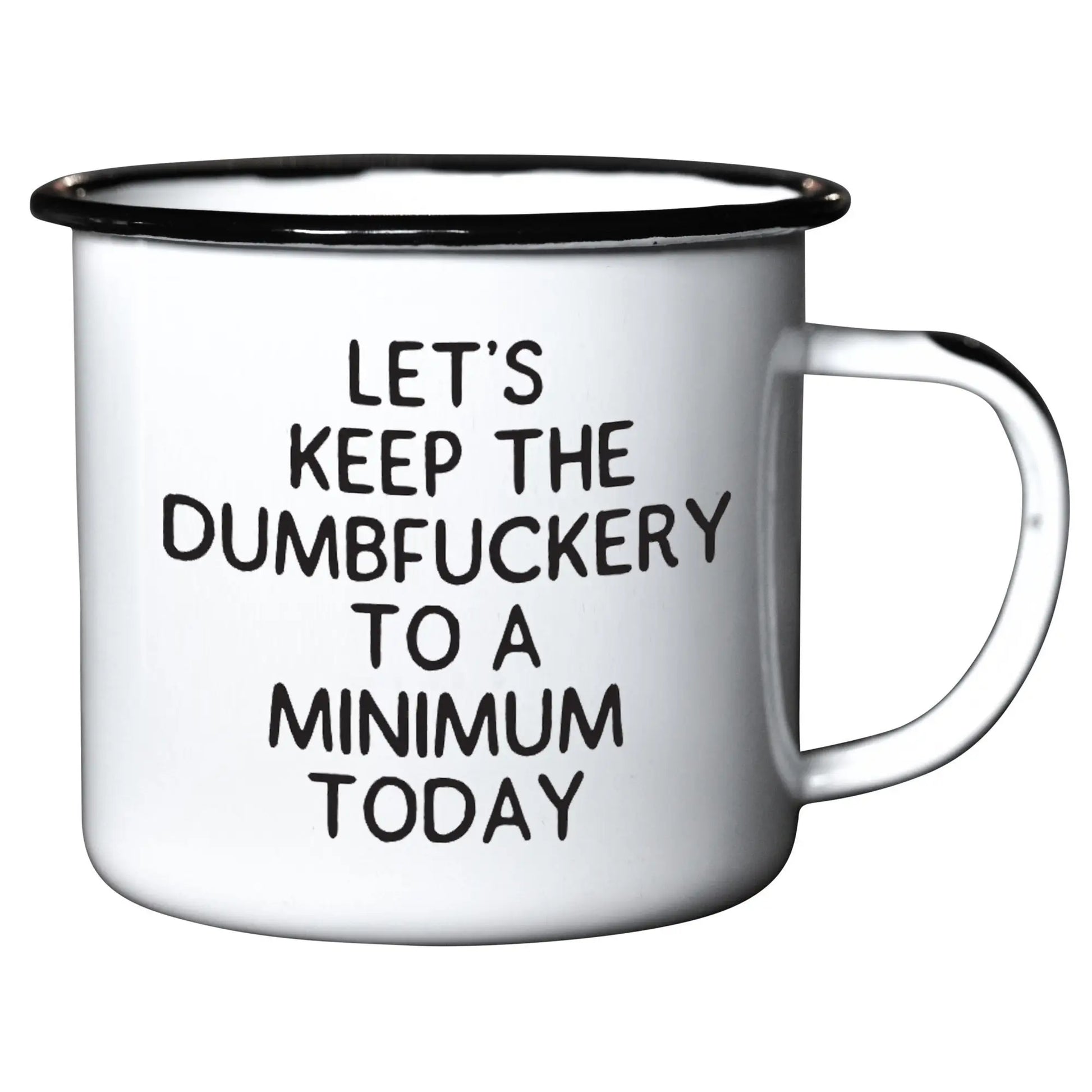 Let's Keep The Dumbfuckery To A Minimum Today - Enamel Mug - 16 oz - Mellow Monkey