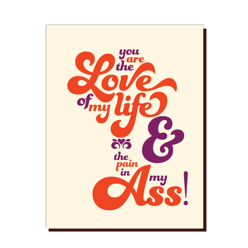 You Are The Love Of My Life And The Pain In My Ass - Anniversary Love Greeting Card - Mellow Monkey