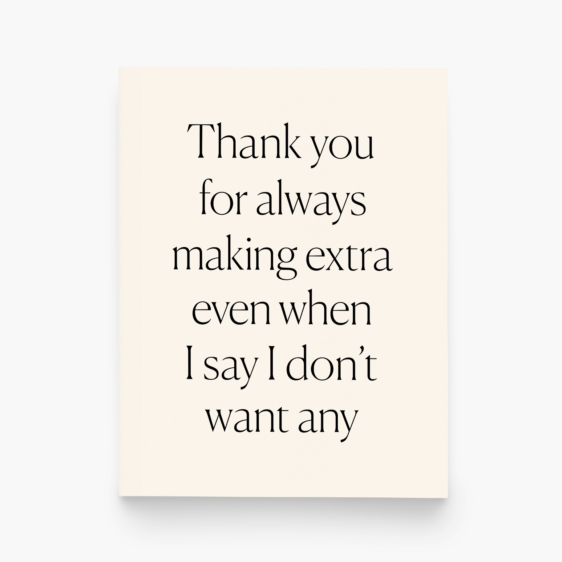 Thank You For Always Making Extra Even When I Say I Don't Want Any - Greeting Card - Mellow Monkey