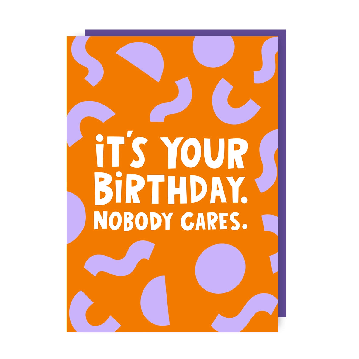 It's Your Birthday. Nobody Cares - Birthday Greeting Card - Mellow Monkey