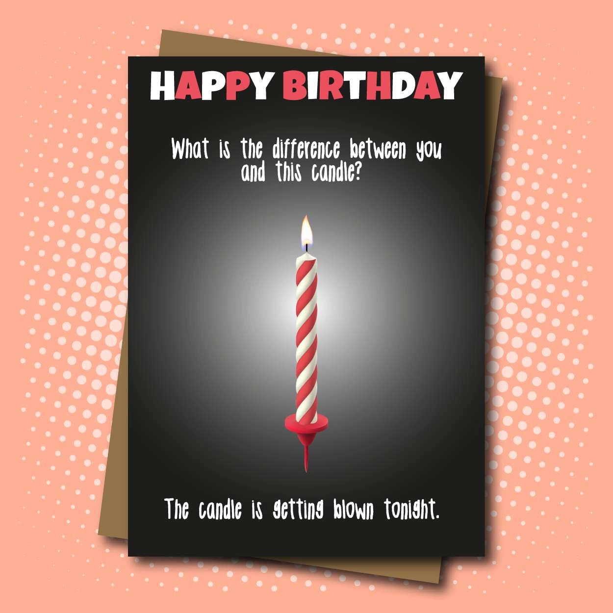 Happy Birthday. What Is The Difference Between You And This Candle?  The Candle Is Getting Blown Tonight - Jumbo Greeting Card - Mellow Monkey