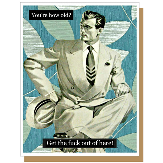 You're How Old? Get The Fuck Out Of Here! - Male - Birthday Card - Mellow Monkey