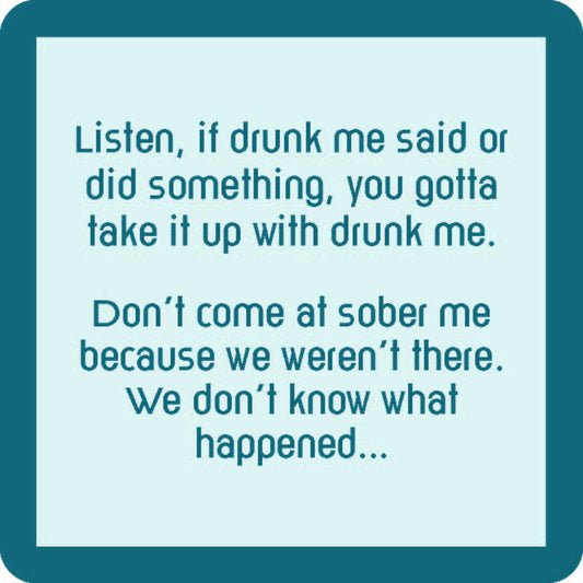 Listen, If Drunk Me Said Or Did Something, You Gotta Take It Up With Drunk Me... - Coaster - 4-in - Mellow Monkey