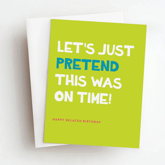 Let's Just Pretend This Was On Time - Belated Birthday - Greeting Card - Mellow Monkey