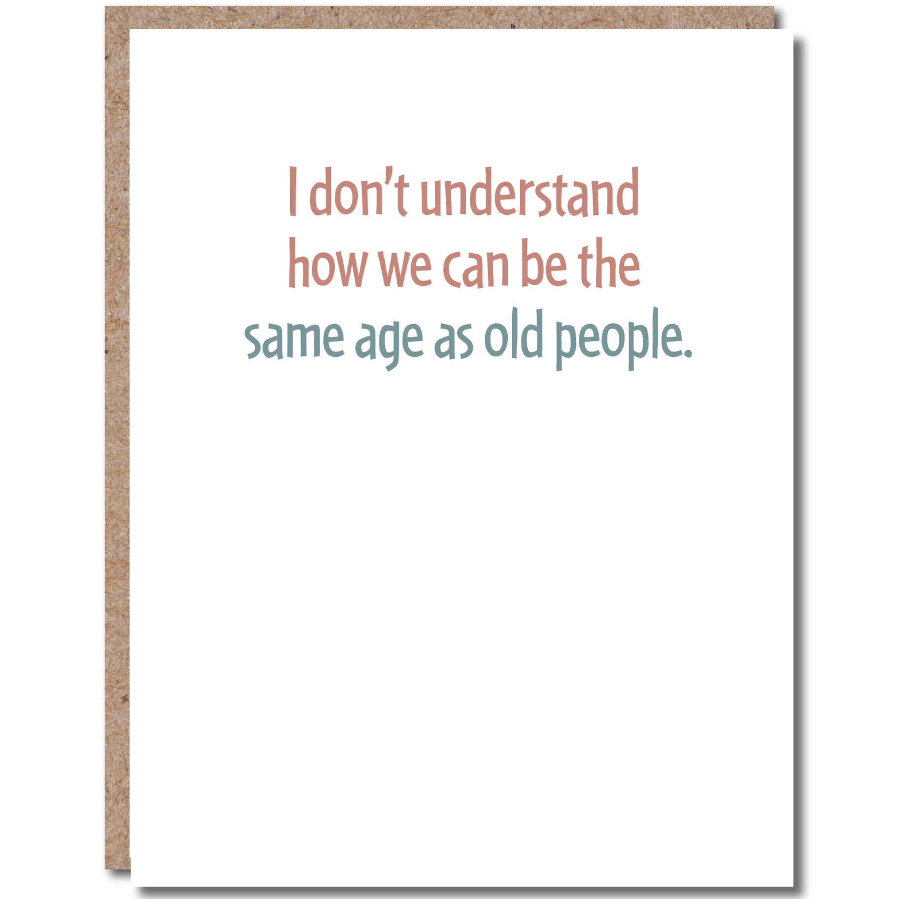 I Don't Understand How We Can Be The Same Age As Old People - Birthday Greeting Card - Mellow Monkey