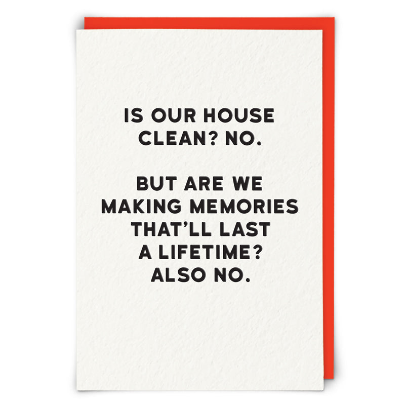 Is Our House Clean? No. But Are We Making Memories That'll Last A Lifetime? Also No. - Humorous All Occasion Greeting Card - Mellow Monkey