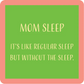 Mom Sleep - Coaster - 4-in - Mellow Monkey