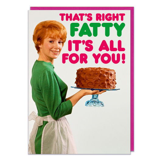 That's Right Fatty It's All For You Birthday Cake - Birthday Greeting Card - Mellow Monkey