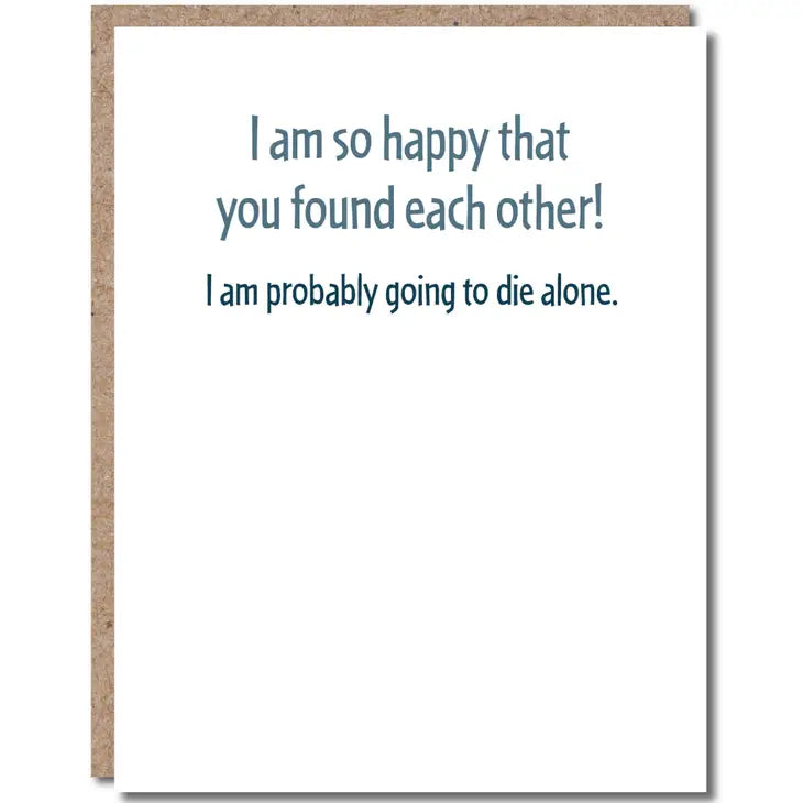 I Am So Happy That You Found Each Other! I Am Probably Going To Die Alone - Wedding Anniversary Congratulations Greeting Card - Mellow Monkey
