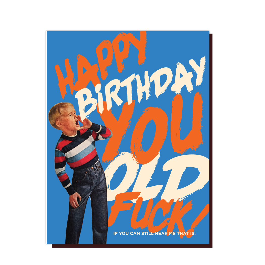 Happy Birthday You Old Fuck! If You Can Still Hear Me That Is! - Birthday Greeting Card - Mellow Monkey