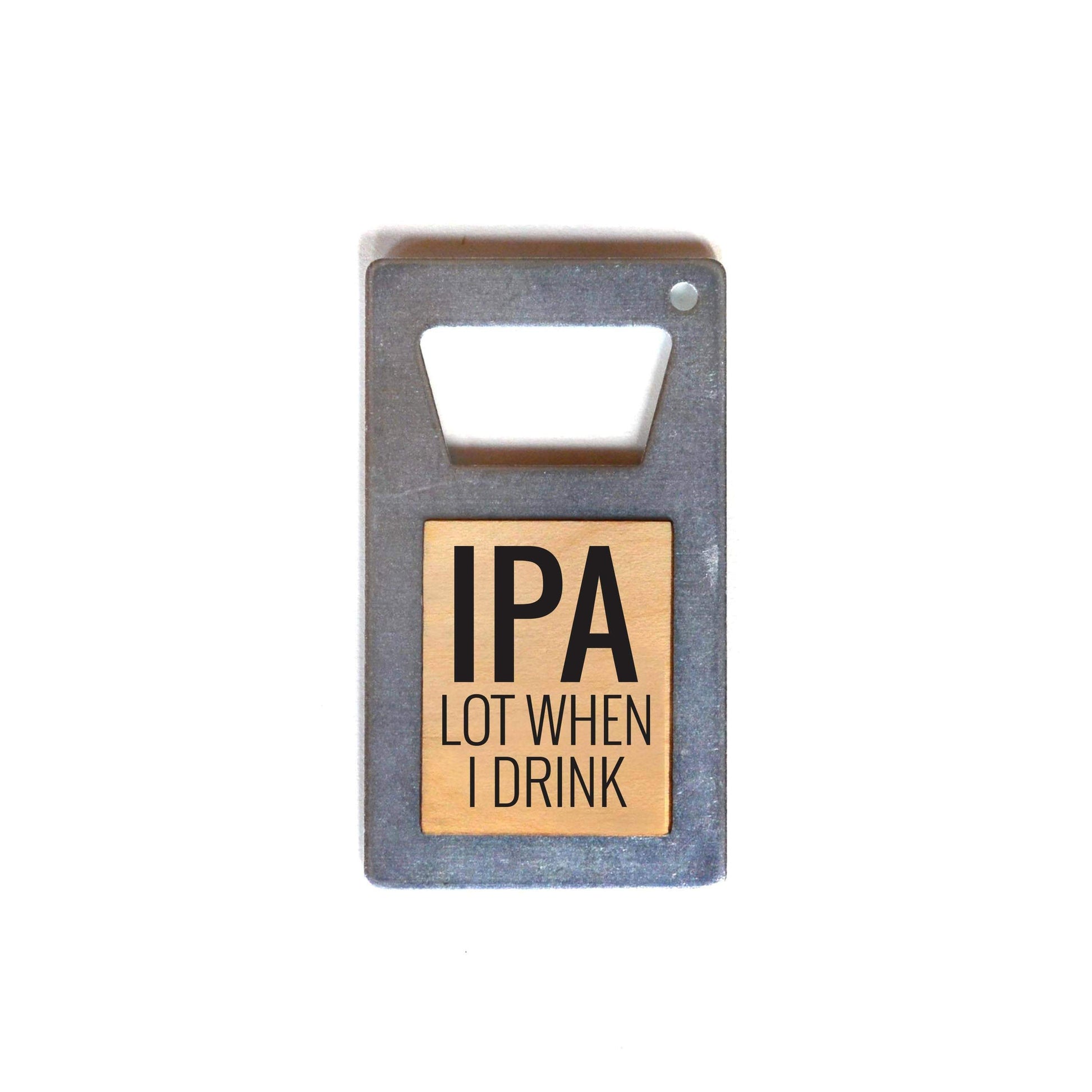 IPA Lot When I Drink Beer Bottle Opener - Mellow Monkey