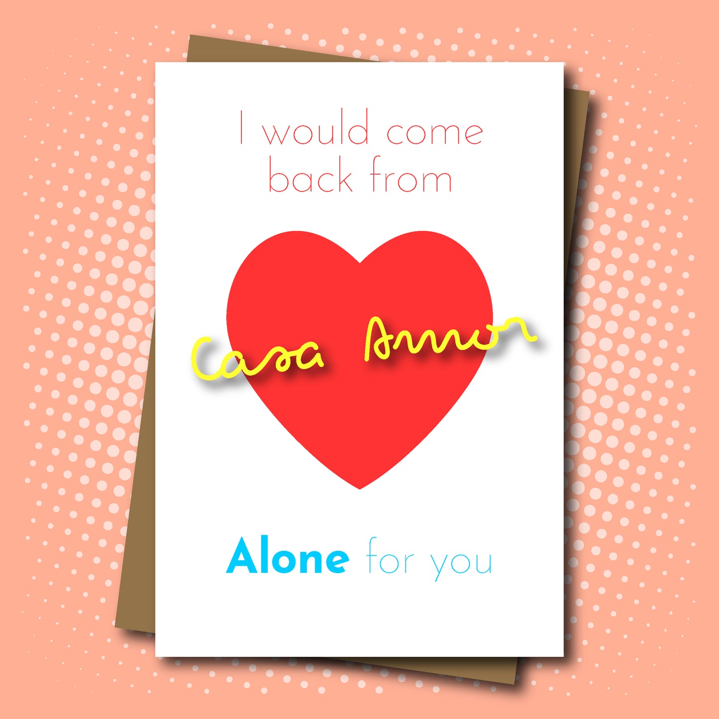 I Would Come Back From Casa Amor Alone For You - Jumbo Greeting Card - Mellow Monkey