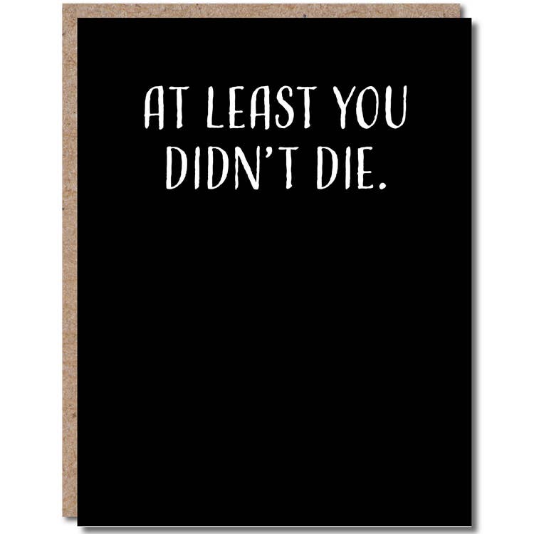 At Least You Didn't Die - Greeting Card - Mellow Monkey