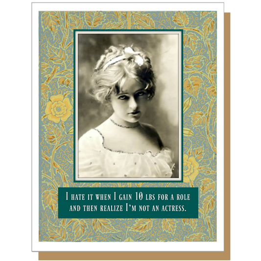 I Hate It When I Gain 10 lbs For A Role And Then Realize I'm Not An Actress. - Greeting Card - Mellow Monkey