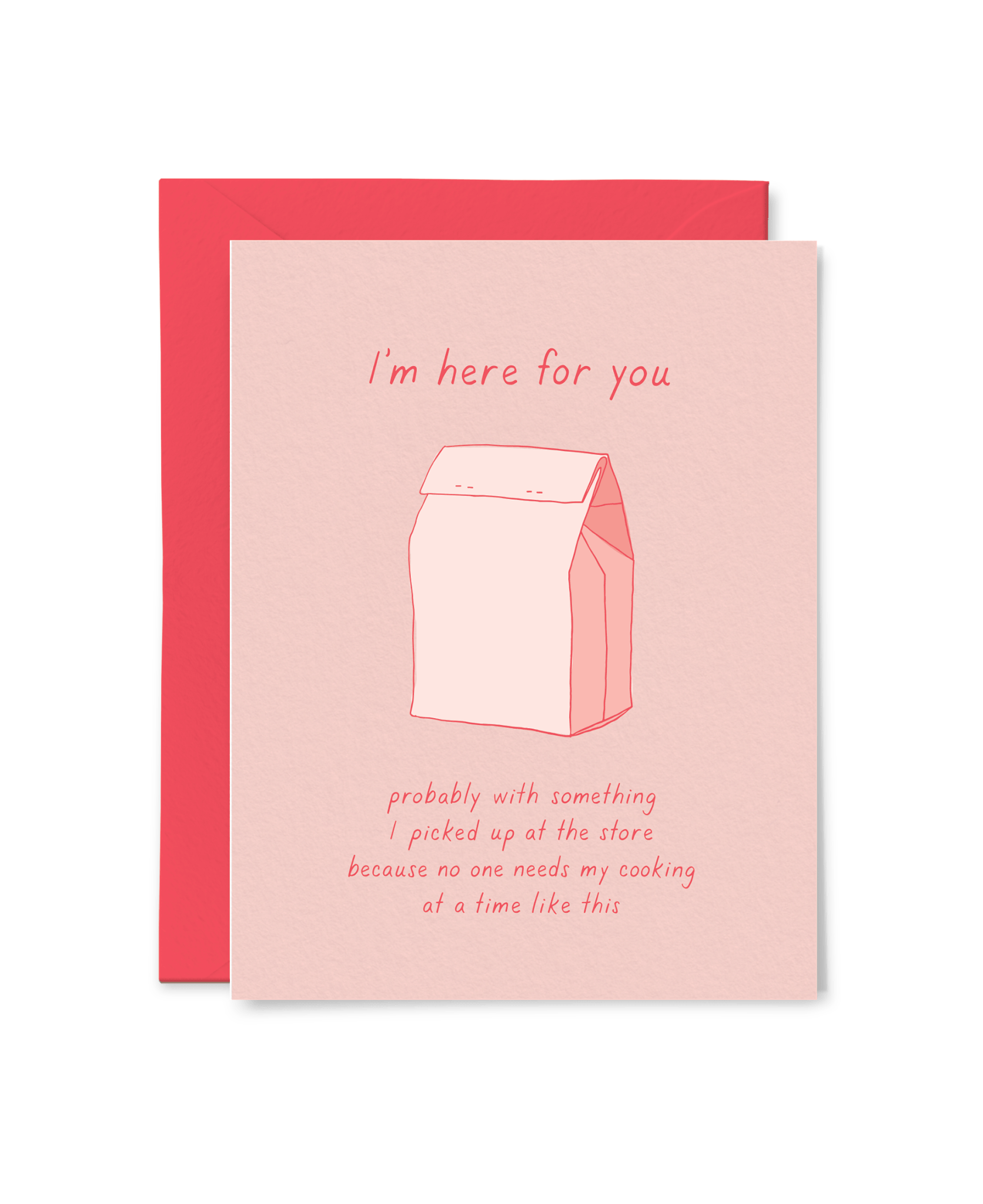 I'm Here For You - Probably With Something I Picked Up At The Store Because Nobody Needs My Cooking At A Time Like This - Greeting Card - Mellow Monkey