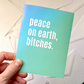 Peace On Earth, Bitches - Greeting Card - Mellow Monkey