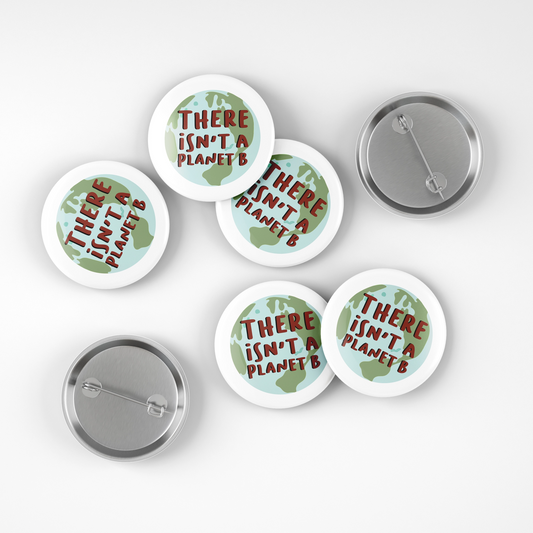 There Isn't A Planet B - Pin Back Button - 1.5" - Mellow Monkey