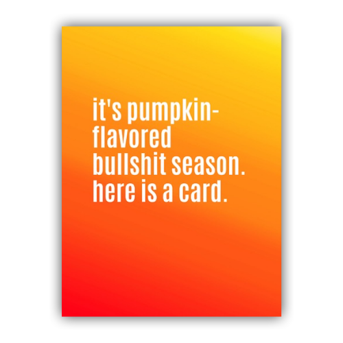 It’s Pumpkin-Flavored Bullshit Season. Here is a Card- Greeting Card - Mellow Monkey
