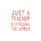 Just A Teacher Changing The World - Decal - Mellow Monkey